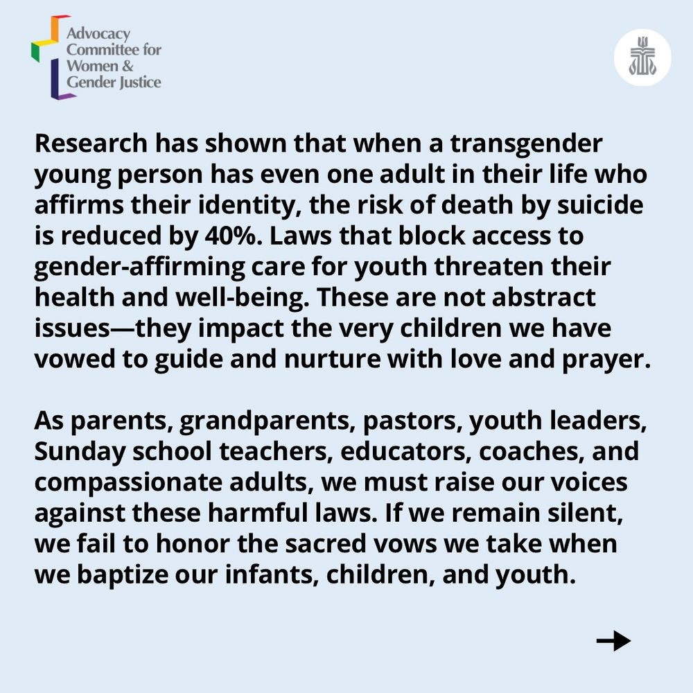 Text explains research that shows if a transgender young person has even one adult in their life who affirms their identity, the risk of death by suicide is reduced by 40%. It goes on to say that laws that block access to gender-affirming care impact the children we have vowed to guide. 