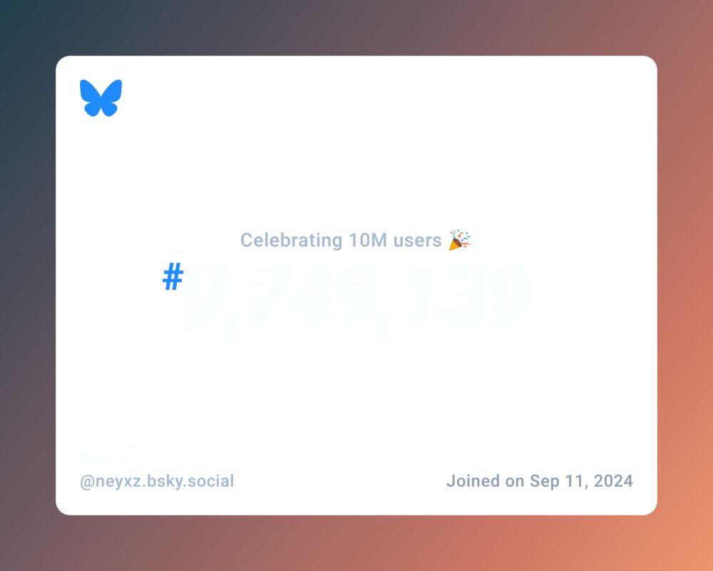 A virtual certificate with text "Celebrating 10M users on Bluesky, #9,749,139, Neyxzz ‪@neyxz.bsky.social‬, joined on Sep 11, 2024"