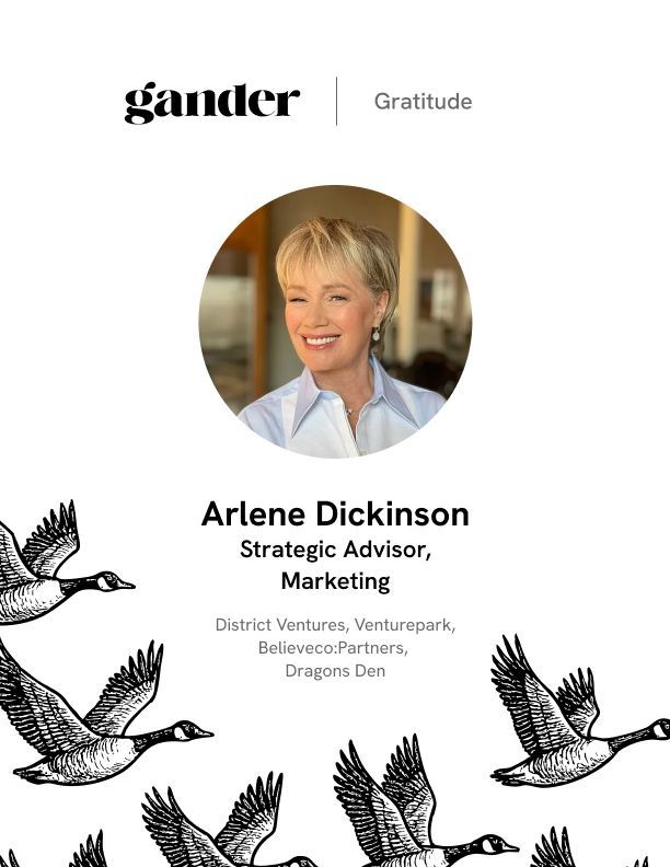 A graphic for Gander Gratitude featuring a circular headshot of Arlene Dickinson smiling, wearing a light blue button-up shirt, against a warmly lit background. Text underneath reads: “Arlene Dickinson, Strategic Advisor, Marketing. District Ventures, Venturepark, Believeco:Partners, Dragons’ Den.” At the bottom, an illustrated flock of Canada geese flies in formation.