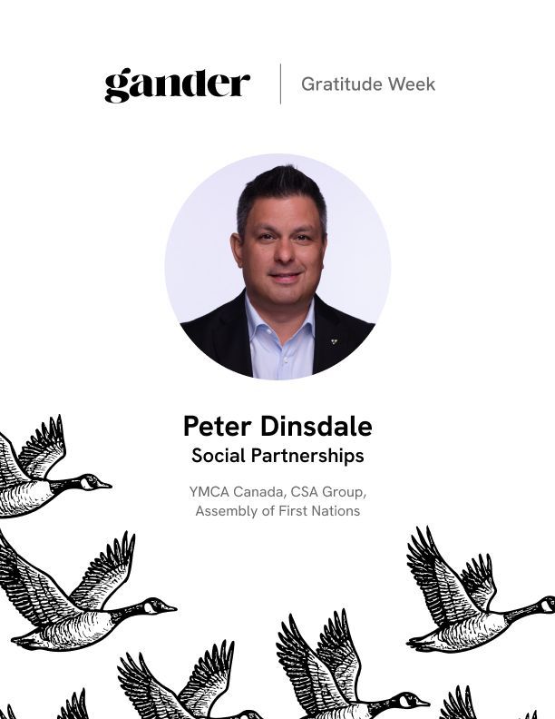 A graphic for Gander’s Gratitude Week. At the top is the Gander logo with the words “Gratitude Week.” Below is a circular headshot of Peter Dinsdale, smiling, wearing a black suit jacket, white shirt, and no tie, against a light background. Text underneath reads: “Peter Dinsdale, Social Partnerships. YMCA Canada, CSA Group, Assembly of First Nations.” At the bottom, there is an illustrated flock of Canada geese flying in formation.