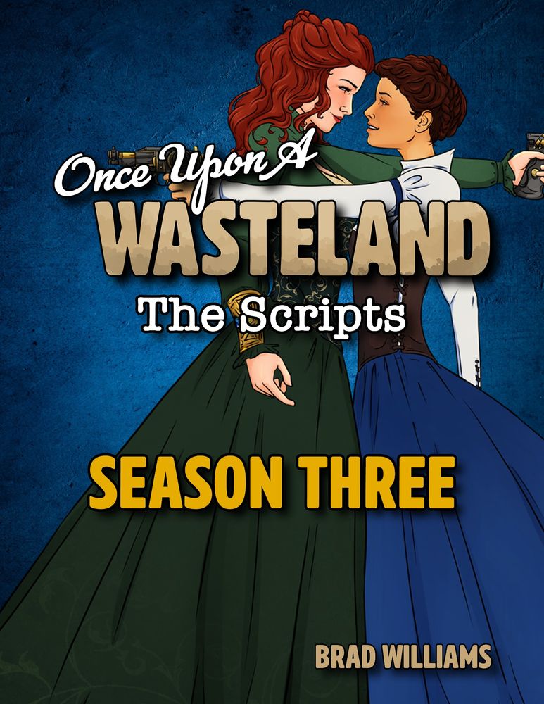 The cover for Once Upon a Wasteland: The Scripts - Season Three features two female characters in elegant, historical-style gowns, standing close while aiming pistols in opposite directions. The character on the left has voluminous red hair and wears a flowing green dress with intricate detailing. The character on the right has dark brown hair in an updo and wears a navy blue and white gown with a high collar. The background is a deep blue, giving a dramatic and timeless feel. The title follows the same format as the previous covers, with "Season Three" in bold yellow letters.