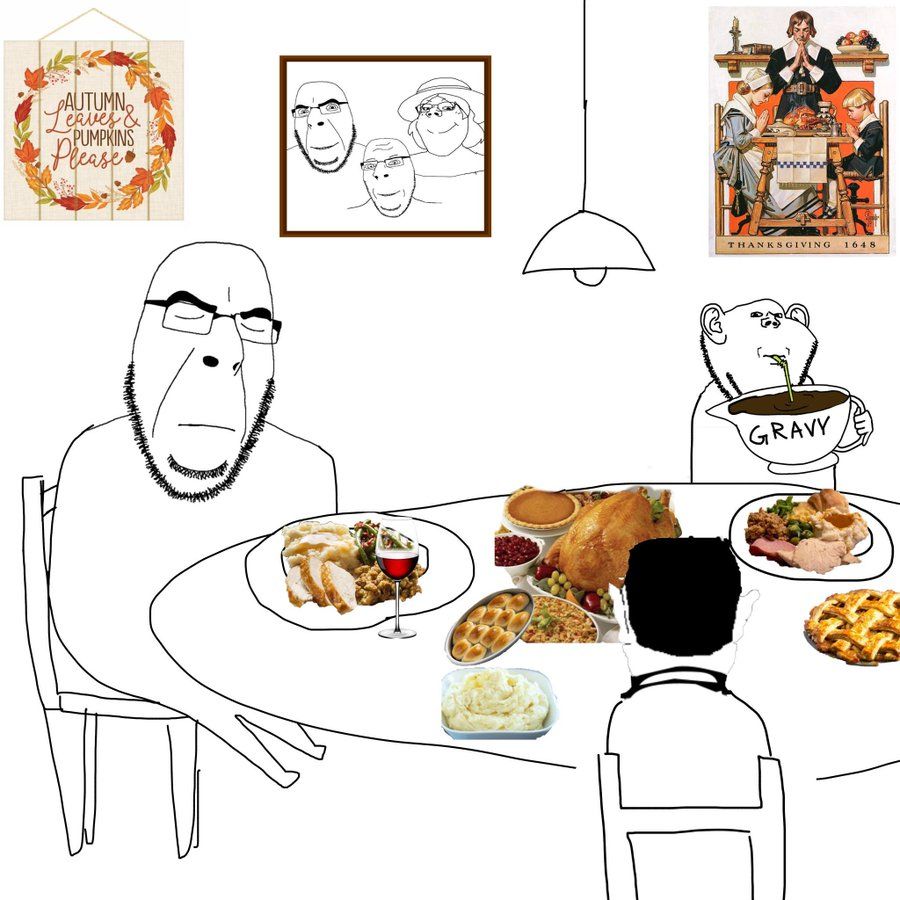 A depiction of a family of soyjaks having a thanksgiving dinner. One soyjak is on the left side of the table with a visibly annoyed expression on his face and closed eyes, with his small legs dangling off the chair. A second soyjak is further on the left side of the table, smugly sipping gravy out of a ladle with a straw. The third child, possibly the kid, is also sitting at the table but facing away so you can only see the back of their head. There is a cooked turkey, bread rolls, mashed potatoes, green bean casserole, cranberries and jam, a pie, and a glass of wine on the table. Above them is a lamp hanging from the ceiling. On the wall behind them is a poster with a pilgrim family praying that says "Thanksgiving 1648," a sign that says "autumn leaves & pumpkins please" in the middles of a wreath made of orange and red fall leaves, and a framed picture of all three members of the soyjak family.