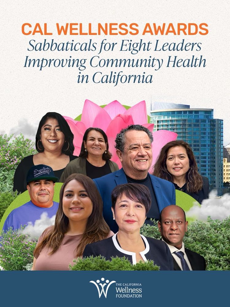 CAL WELLNESS AWARDS
Sabbaticals for Eight Leaders Improving Community Health in California