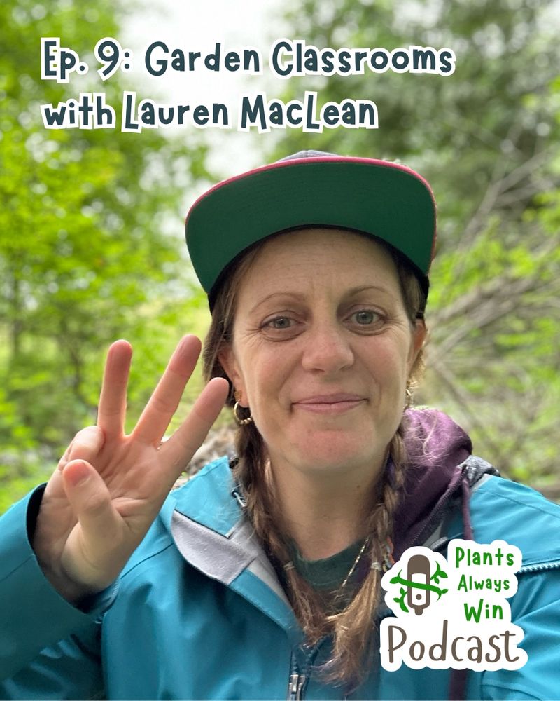 An episode thumbnail for Plants Always Win Podcast episode 9, Garden Classrooms with Lauren MacLean shows a smiling white-skinned woman with light brown braids raising three fingers to the camera in the woods. 