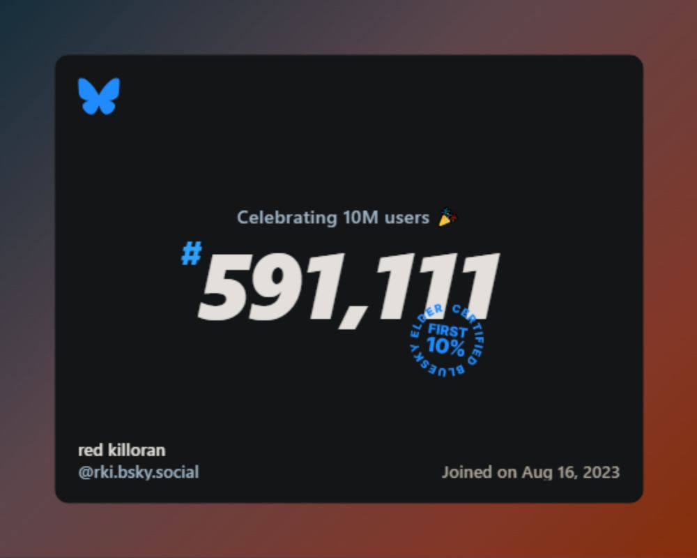 A virtual certificate with text "Celebrating 10M users on Bluesky, #591,111, red killoran ‪@rki.bsky.social‬, joined on Aug 16, 2023"