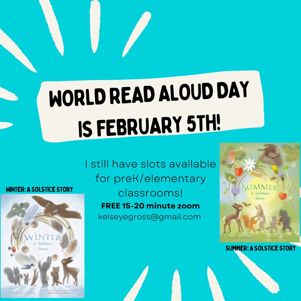 Graphic that says "World Read Aloud Day is February 5th!" I still have slots available for prek/elementary classrooms! Free 15-20 minute zoom. kelseyegross@gmail.com Book covers for the picture books WINTER: A SOLSTICE STORY and SUMMER: A SOLSTICE STORY are shown. 