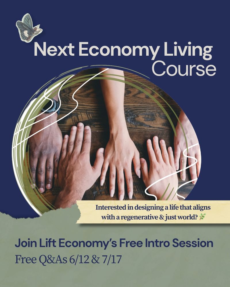 A promotional poster that reads Next Edconomy Living Course. Interested in designing a life that aligns with a regenerative and just world? Joing Lift economy's free intro session. Free Q&As 6/12 & 7/17. 
