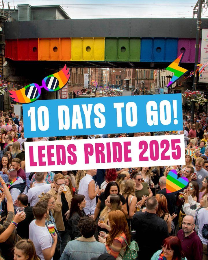 Leeds Pride graphic with crowds partying under the rainbow bridge and text '10 Days to go! Leeds Pride 2025"