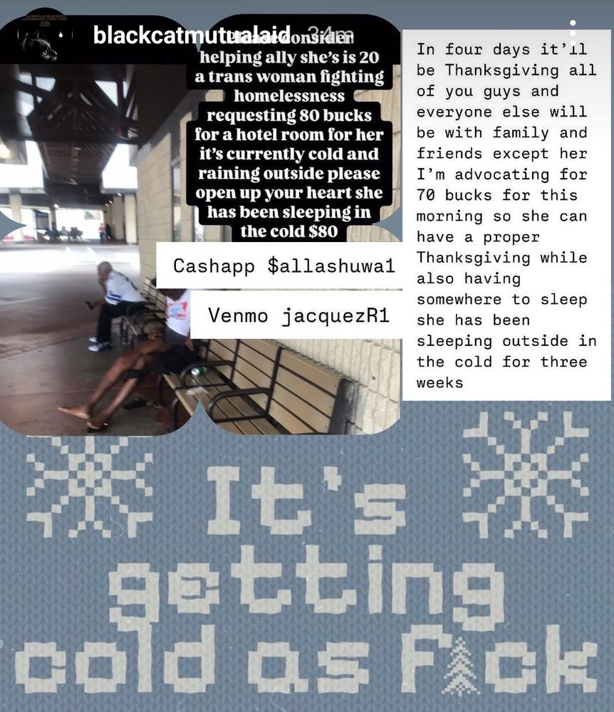 Light blue background with white block post.  Black text on the white block saying four days until Thanksgiving, and  I'm advocating for seventy bucks for this morning, so she ( a black trans woman) can have a proper Thanksgiving while also having somewhere to sleep. She been sleeping outside in the cold for three weeks.   CASHAPP $allashuwa1 and Venmo jacquezR1. 