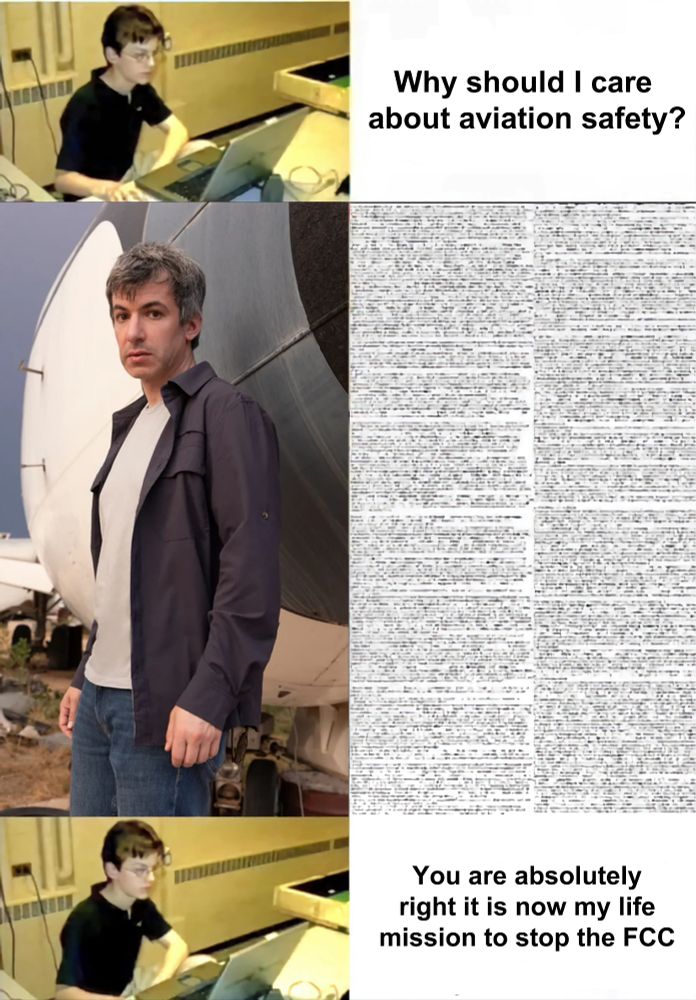 a nerd kid in front of a computer: "Why should I care about aviation safety?"
An image of Nathan Fielder from season 2 of "The Rehearsal" with a LOT of text at his side
The kid: "You are absolutely right it is now my life mission to stop the FCC"