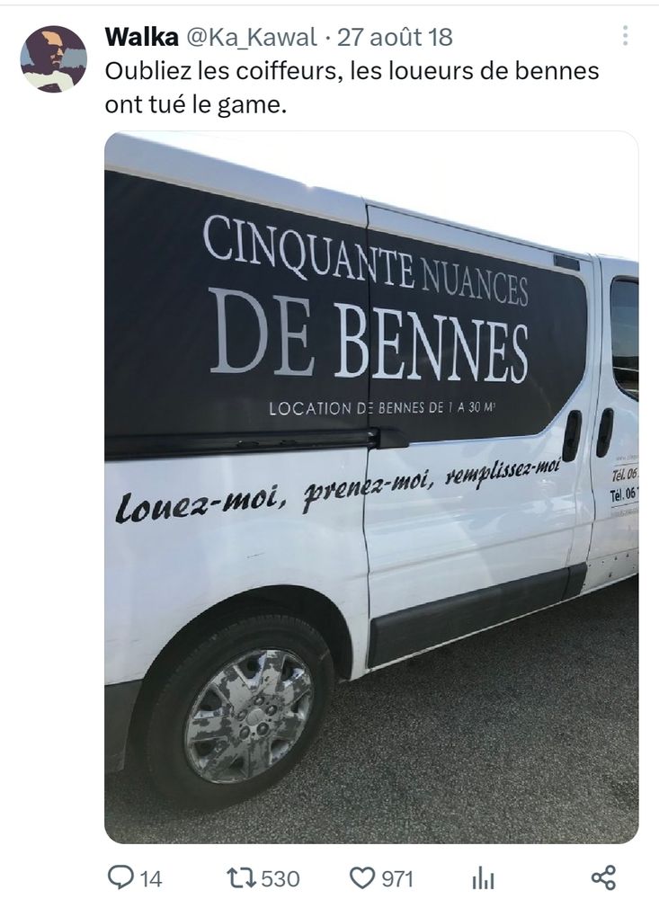 Texte :oubliez les coiffeurs, les loueurs de bennes ont tué le game
Image: camion de location floqué "50 nuances de bennes"