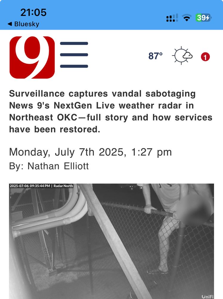 VANDAL DISABLES POWER TO LIFESAVING NEWS 9 WEATHER RADAR

Surveillance captures vandal sabotaging News 9's NextGen Live weather radar in Northeast OKC—full story and how services have been restored.
Monday, July 7th 2025, 1:27 pm
By: Nathan Elliott

Black and White Image shows man in shorts with leg over a wire fence and a blurry circle over his groin.