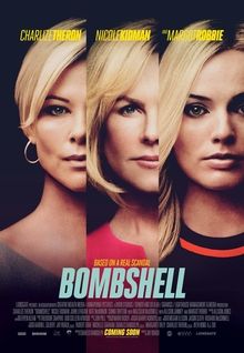 Bombshell movie poster. 

Bombshell is a drama based on the real-life scandal at Fox News, following several women who expose CEO Roger Ailes for sexual harassment. The film shows how they risk their careers, reputations, and safety to bring the truth to light and force the network to confront its culture of abuse.