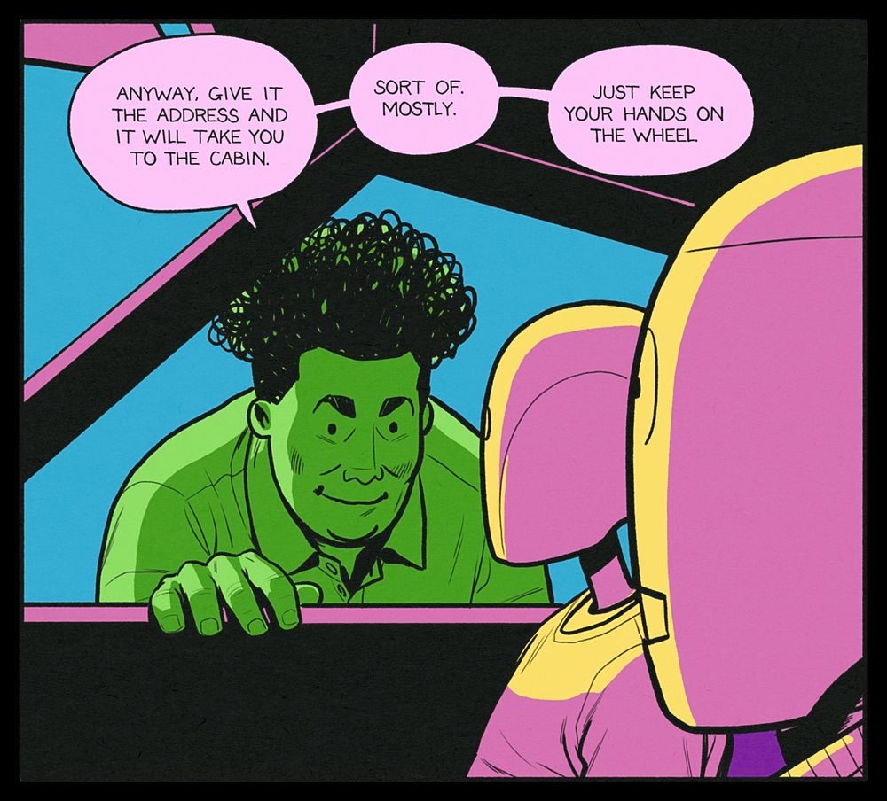 GREG: Anyway, give it the address and it will take you to the cabin. Sort of. Mostly. Just keep your hands on the wheel.