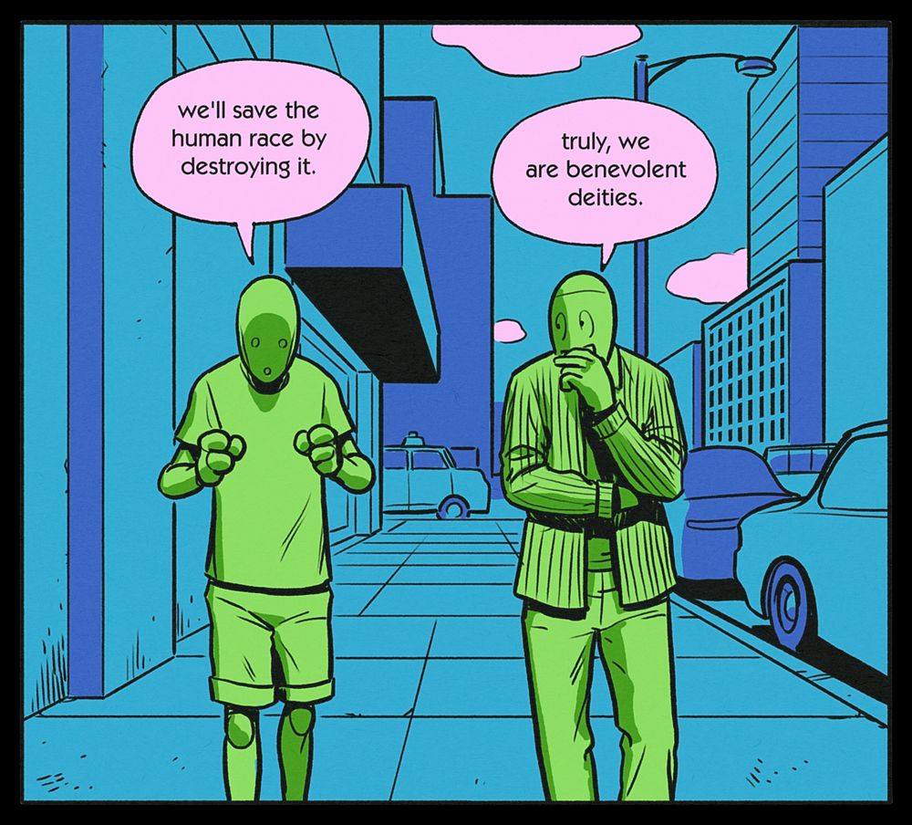 CHRIS: we'll save the human race by destroying it.
BEN: truly, we are benevolent deities.