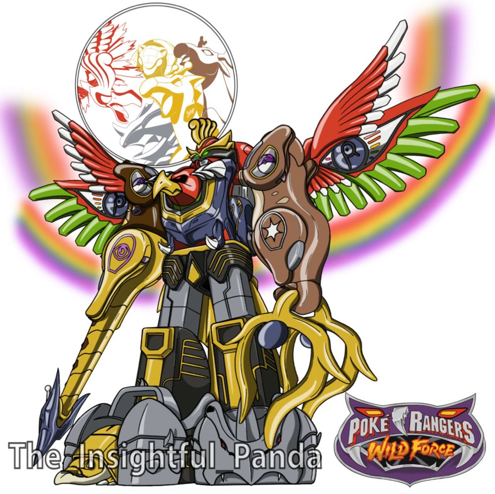 The aforementioned components have now been combined into the corresponding Megazord. Rhyhorn and Sandshrew make up the Legs, Ho-Oh makes up chest, head and wings. Girafarig makes up the Right Arm, which looks like a spear, while Stantler makes up the Left Arm, which looks like grapple claw. Massive wings eclipse the form allowing for flight. Large rainbows emanate from each of its four wings.