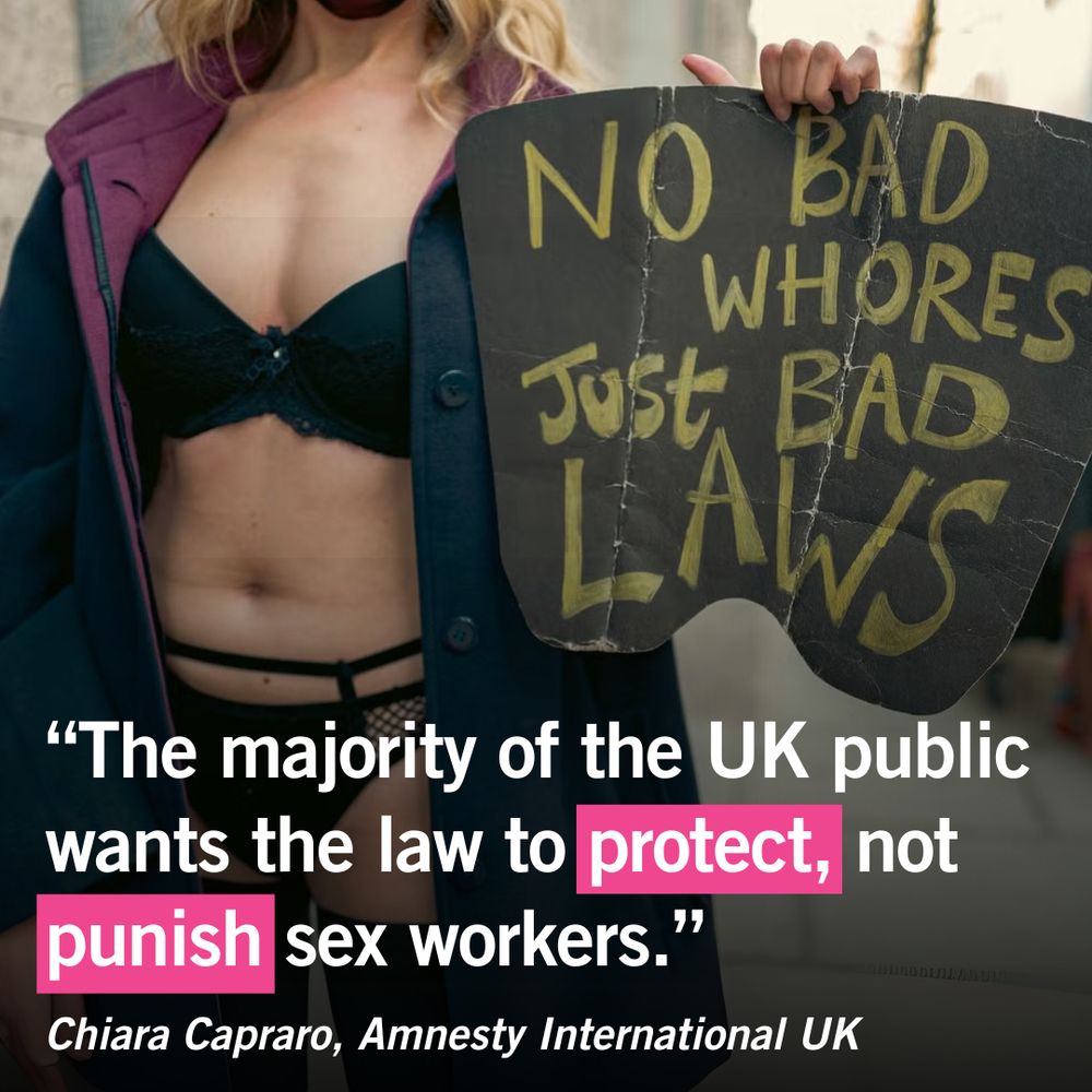 A sex worker on a protest holding a sign that reads "no bad whores, just bad laws." With a quote saying “The majority of the UK public wants the law to protect, not punish sex workers.” by Chiara Capraro, from Amnesty International UK.