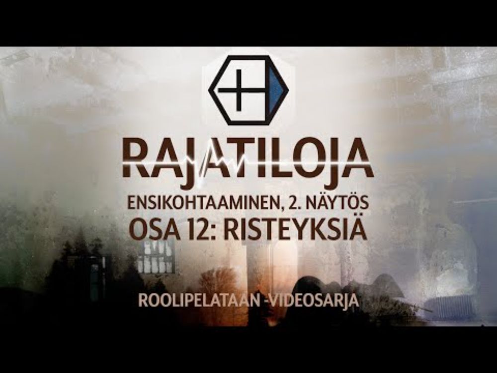 🎲 Roolipelataan! 🎲 +H, Rajatiloja: 12 - Risteyksiä (Ensikohtaaminen)