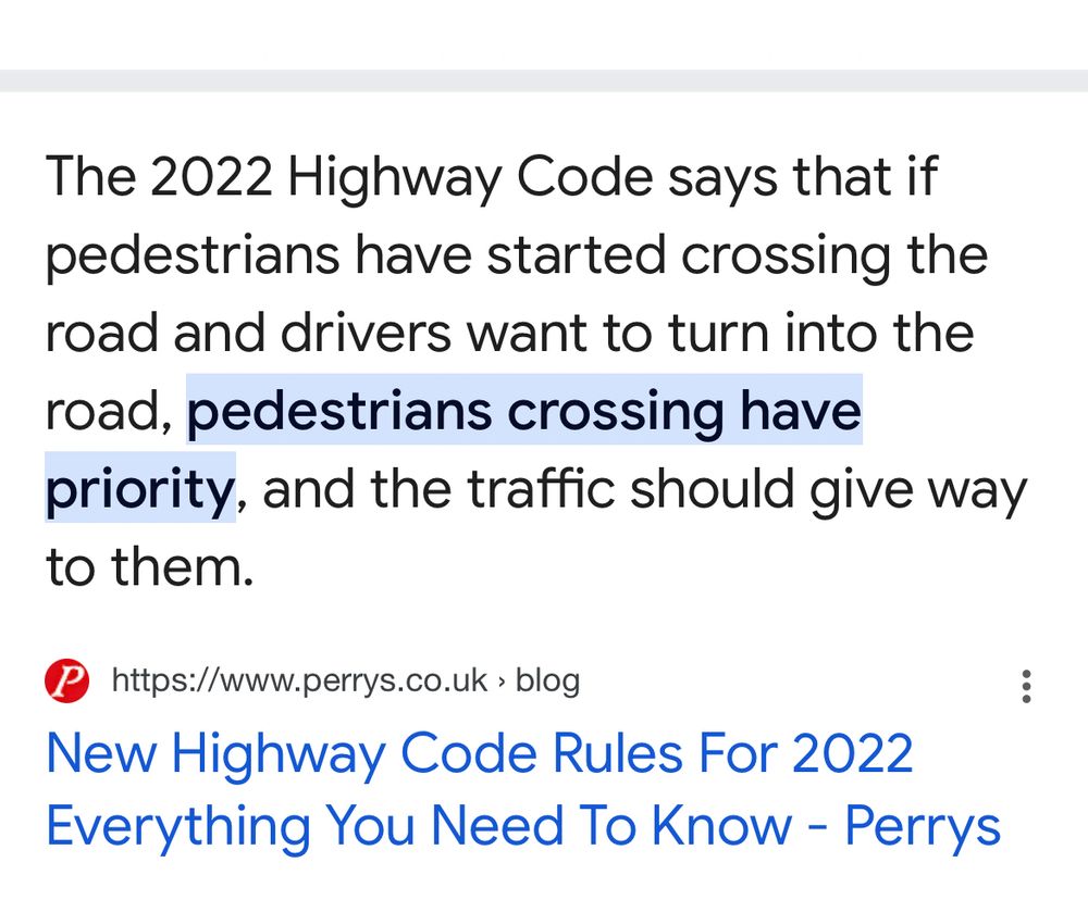 Except from the 2022 Highway Code which states that if pedestrians have started crossing the road and drivers want to turn into the road, pedestrians crossing have priority, and the traffic should give way to them.