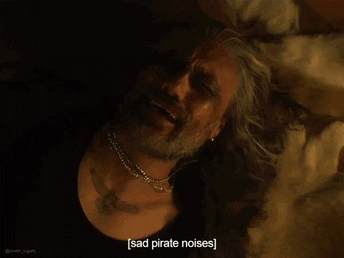[sad pirate noises]