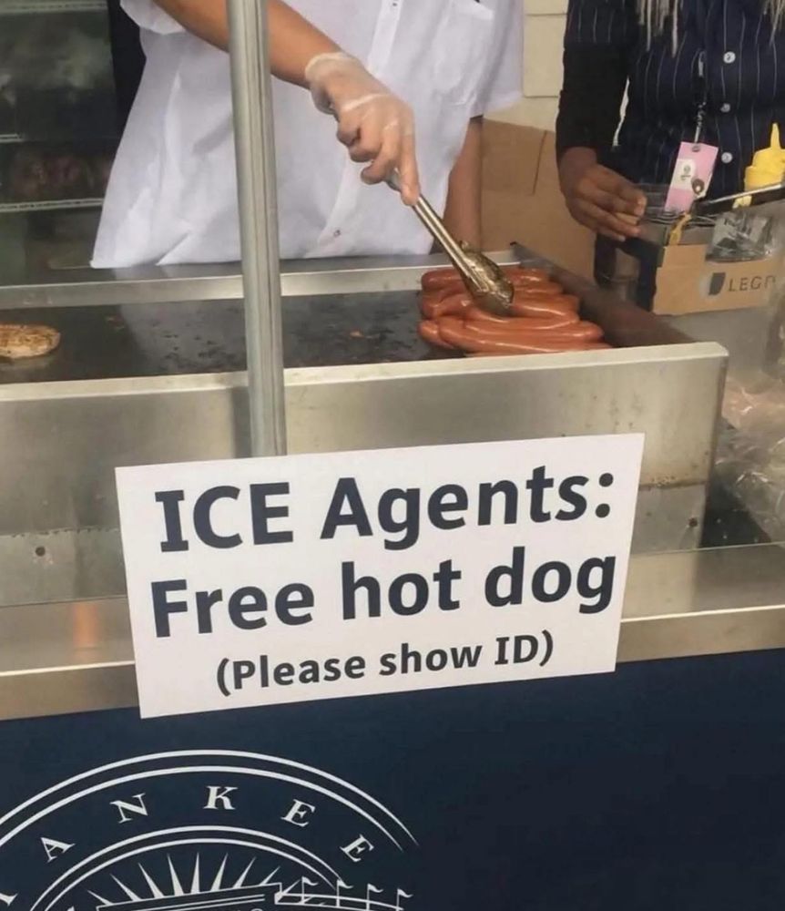 ICE Agents:
Free hot dog
(Please show ID)