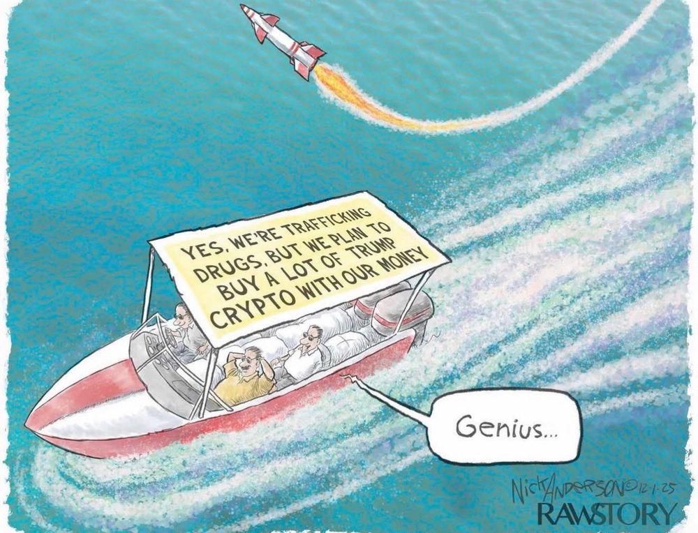 YES. WE'RE TRAFFICKING DRUGS, BUT WE PLAN TO BUY A LOT OF TRUMP CRYPTO WITH OUR MONEY
Genius...
NicENDeRSON 121-25
RAWSTORY