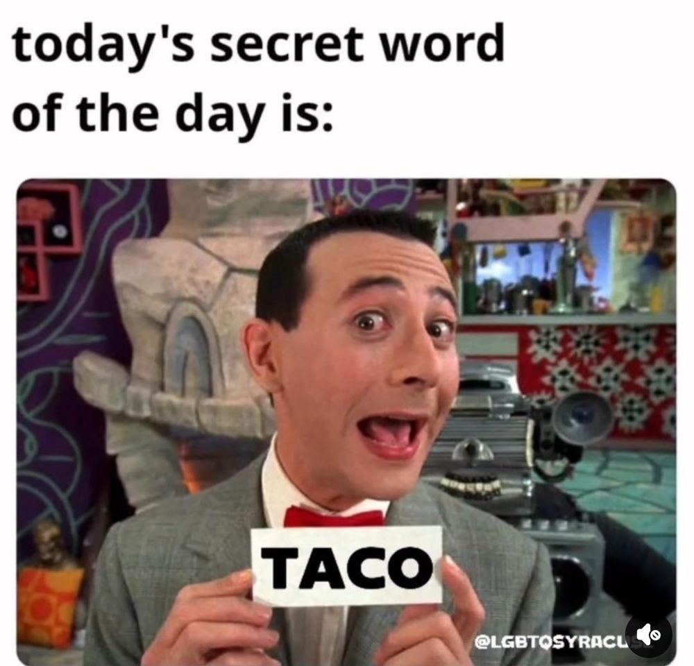 today's secret word of the day is:
TACO
@LGBTOSYRACL