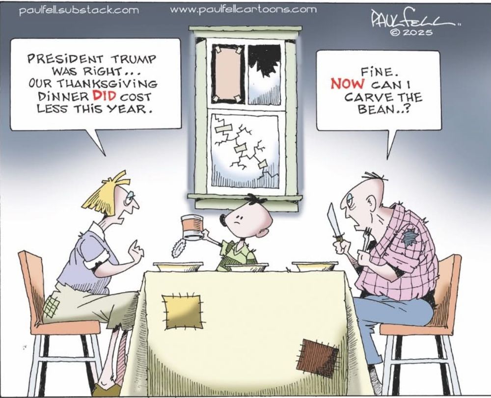 PRESIDENT TRUMP
WAS RiGHT...
OUR THANKSGiViNG DiNNER DID COST LESS THiS YEAR.
FiNE.
NOW
CAN 1
CARVE THE BEAN.?
し