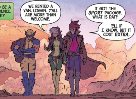 A panel from Uncanny X-Men #1. Wolverine, Rogue and Gambit are walking together. Rogue is checking her phone with one hand and holding Gambit's hand with the other. They are outside and there are clouds of dust behind them. Rogue says to Wolverine: "We rented a van, Logan. Y'all are more than welcome." Gambit says: "It got the sport package. What is dat? 'ell if I know. But it cost extra."
