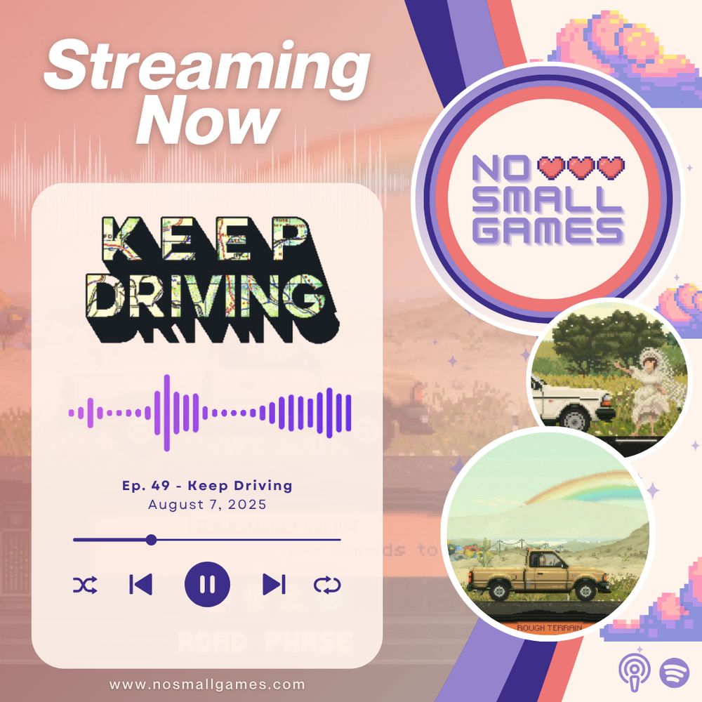 Graphic announcing that the No Small Games episode covering Keep Driving is now live! It features screenshots of the game, showing pixel art landscapes with open roads and slightly beat-up cars driving down the highway