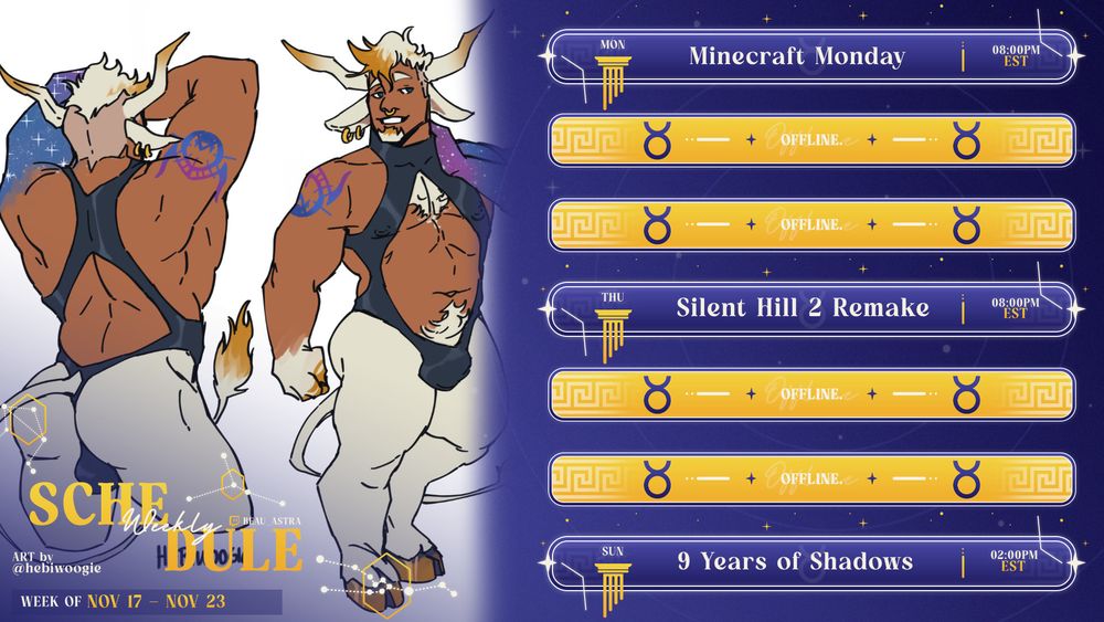 It's a new stream schedule, I promise 😅 Schedule for the week of 11/17-11/23. All times ET:

✨ Mon. 11/17 - Minecraft Monday - 8:00 PM
✨ Thurs. 11/20 -Silent Hill 2 Remake - 8:00 PM
✨ Sun. 11/23 - 9 Years of Shadows -  2:00 PM

🎨: @hebiwoogie.bsky.social 
