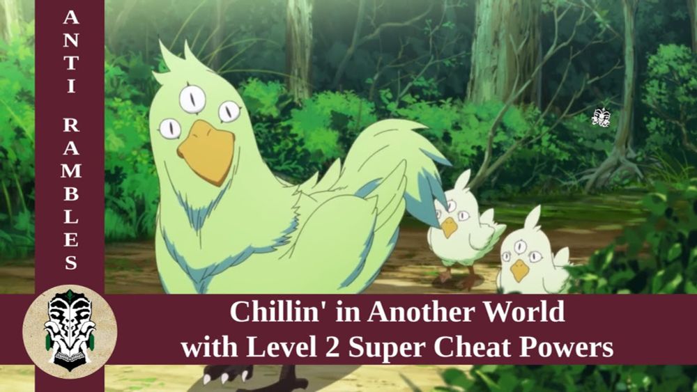 Anti rambles about Chillin' in Another World with Level 2 Super Cheat Powers