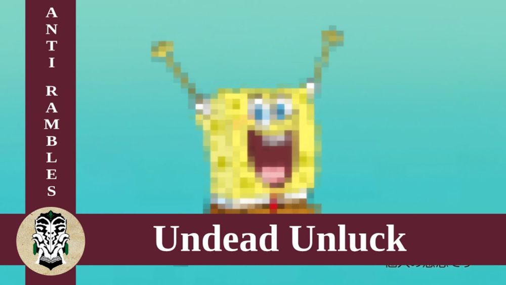 Anti rambles about Undead Unluck