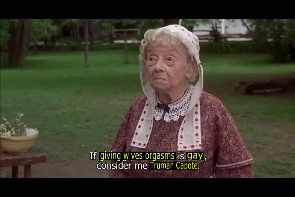 An elderly woman in ~late 18th century clothing standing on a grassy lawn. An edited caption reads, “If [giving wives orgasms] is [gay], consider me [Truman Capote].”

[scene from “Billy Madison”]