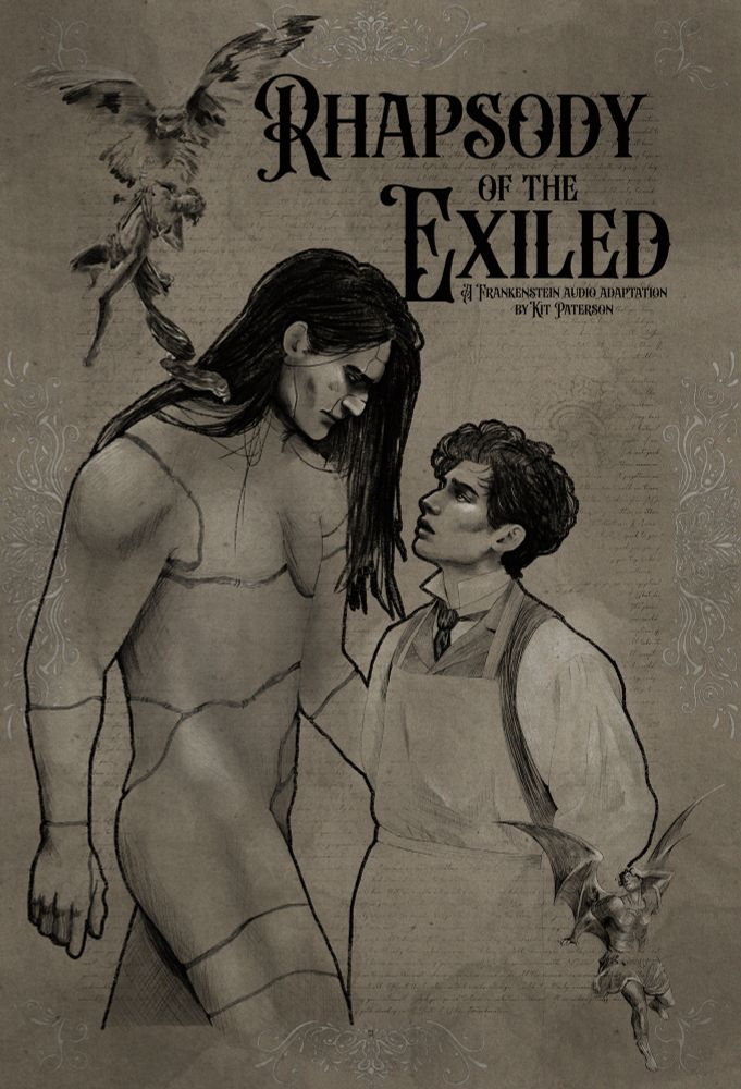 A charcoal sketch style poster of Frankenstein and his creature looking at one another. Prometheus being attacked by an eagle is in the top left corner and Lucifer is in the bottom right. The top right has text in beardsons font that says “Rhapsody Of The Exiled, a Frankenstein audio adaptation by Kit Paterson”