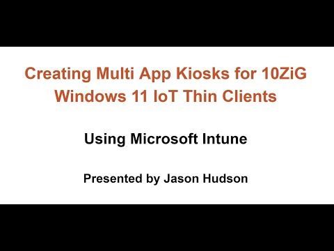 Creating Multi App Kiosks for 10ZiG Windows 11 IoT Thin Clients using Microsoft Intune