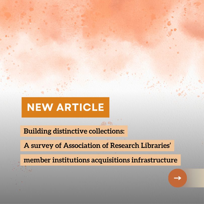 New Article. Building Distinctive Collections: A Survey of Association of Research Libraries’ Member Institutions Acquisitions Infrastructure