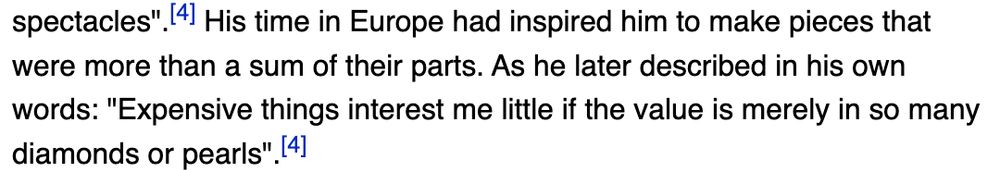 Text from the wikipedia page for Peter Carl Fabergé:
"His time in Europe had inspired him to make pieces that were more than a sum of their parts. As he later described in his own words: "Expensive things interest me little if the value is merely in so many diamonds or pearls"."