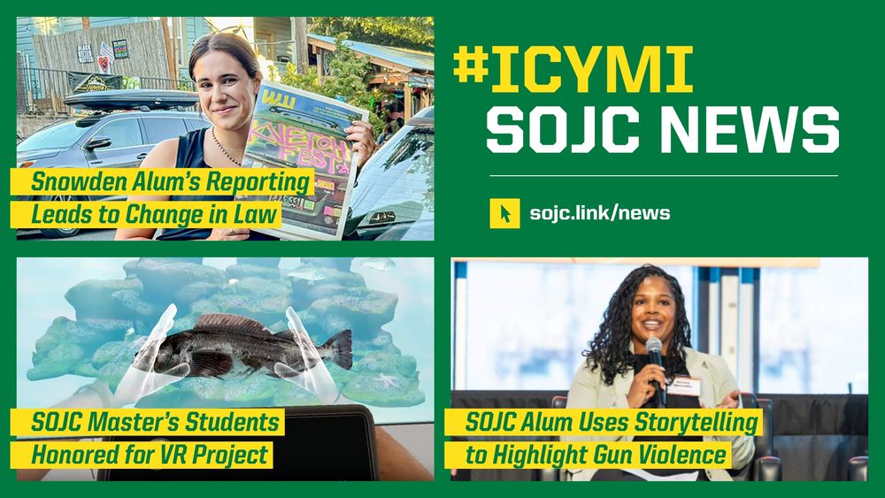 Collage image featuring four panels. Top left: A person stands by a car, smiling, with text about Snowden Alum's reporting affecting law change. Top right: Hashtag ICYMI above text 'SOJC News' with a link. Bottom left: Close-up of a virtual reality headset over text about SOJC Master's students and a VR project. Bottom right: A person speaking at a podium about using storytelling to address gun violence, identified as SOJC Alum.
