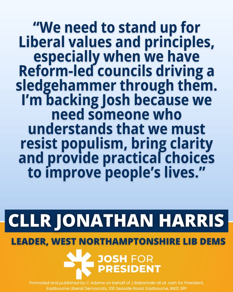 We need to stand up for Liberal values and principles, especially when we have Reform-led councils driving a sledgehammer through them. I’m backing Josh because we need someone who understands that we must resist populism, bring clarity and provide practical choices to improve people’s lives.