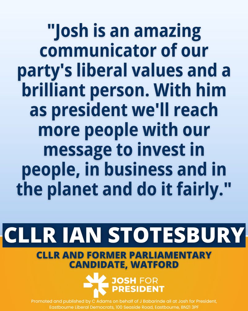 "Josh is an amazing communicator of our party's liberal values and a brilliant person. With him as president we'll reach more people with our message to invest in people, in business and in the planet and do it fairly."
