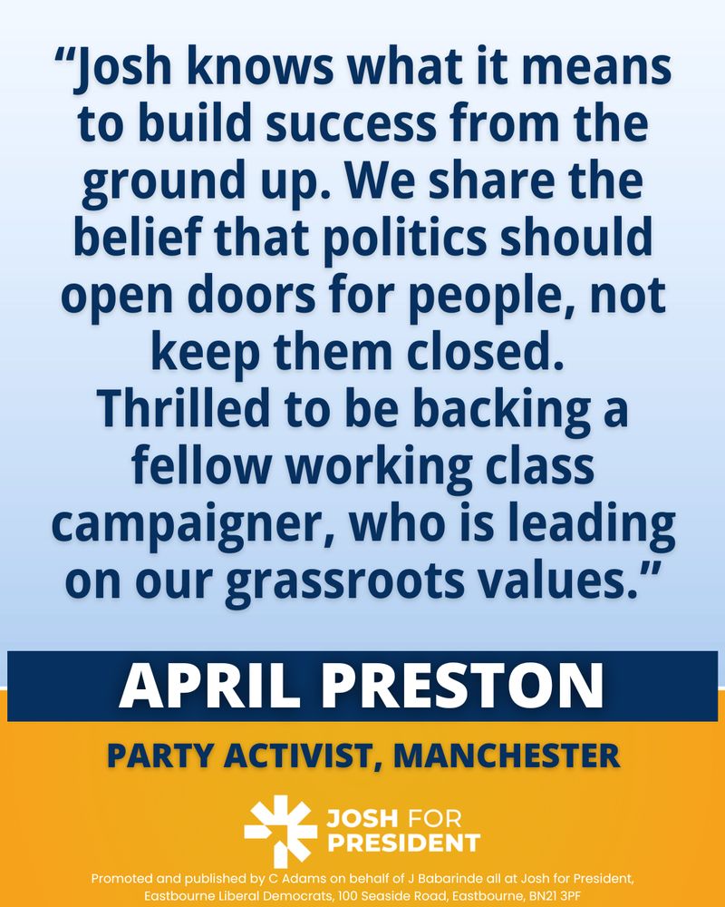 “Josh knows what it means to build success from the ground up. We share the belief that politics should open doors for people, not keep them closed. Thrilled to be backing a fellow working class campaigner,who is leading on our grassroots values.”