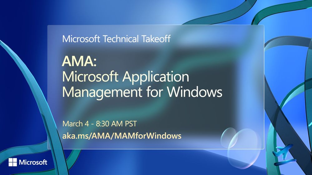 Microsoft Technical Takeoff title card for the session titled: AMA Microsoft Application Management for Windows. Session is March 4 at 8:30 am US Pacific time. Short URL for the session is aka.ms/AMA/MAMforWindows