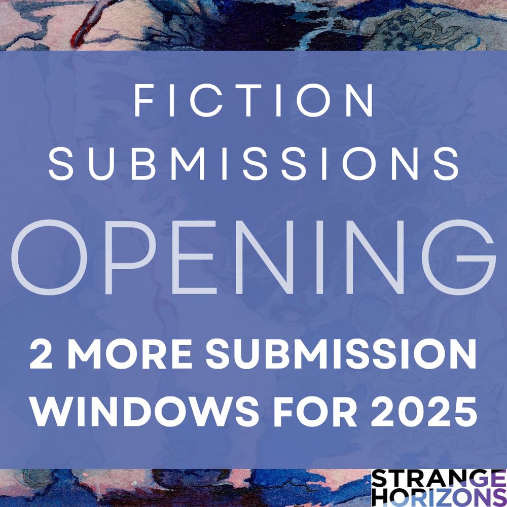 Fiction submissions 
Opening
2 more submission windows for 2025

Strange Horizons 