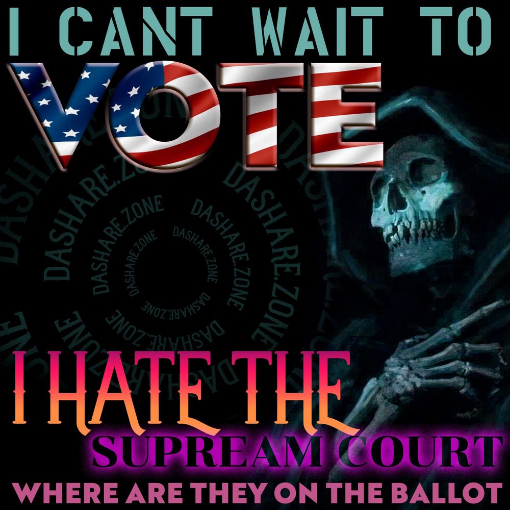 SEEM'S LIKE DA SUPPREAM COURT IS THE MAIN ONES FUCKIN UP THE COUNTREY BUT I HAVENT FIGURED OUT HOW TO VOTE FOR THEM YET ,I MEAN DA SKLETEON IN DA PICTURE HASENT FIGURED IT OUT YET, AND TE TEXT SAYS " I CAN TWAIT TO VOTE ,I HATE THE SUPREME COURT, WHERE ARE THEY ON THE BALLOTT " - DASHARE.ZONE ADMIN