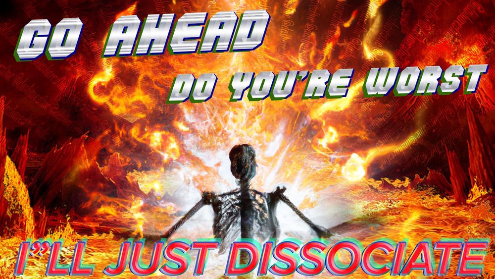 A SKELETEON RIGHT IN DA MIDDLE OF A BUCH OF BULL SHIT BUT THERE NOT REALLY THERE ,WHERE DID THEY GO LOL ,THERE SOMEWHERE ELSE !!! MAYBE NO WHERE!!!!!!!!!! AND DA TEXT SAYS "GO AHEAD DO YOU'RE WORST I'LL JUST DISSOCIATE" - DASHARE.ZONE ADMIN