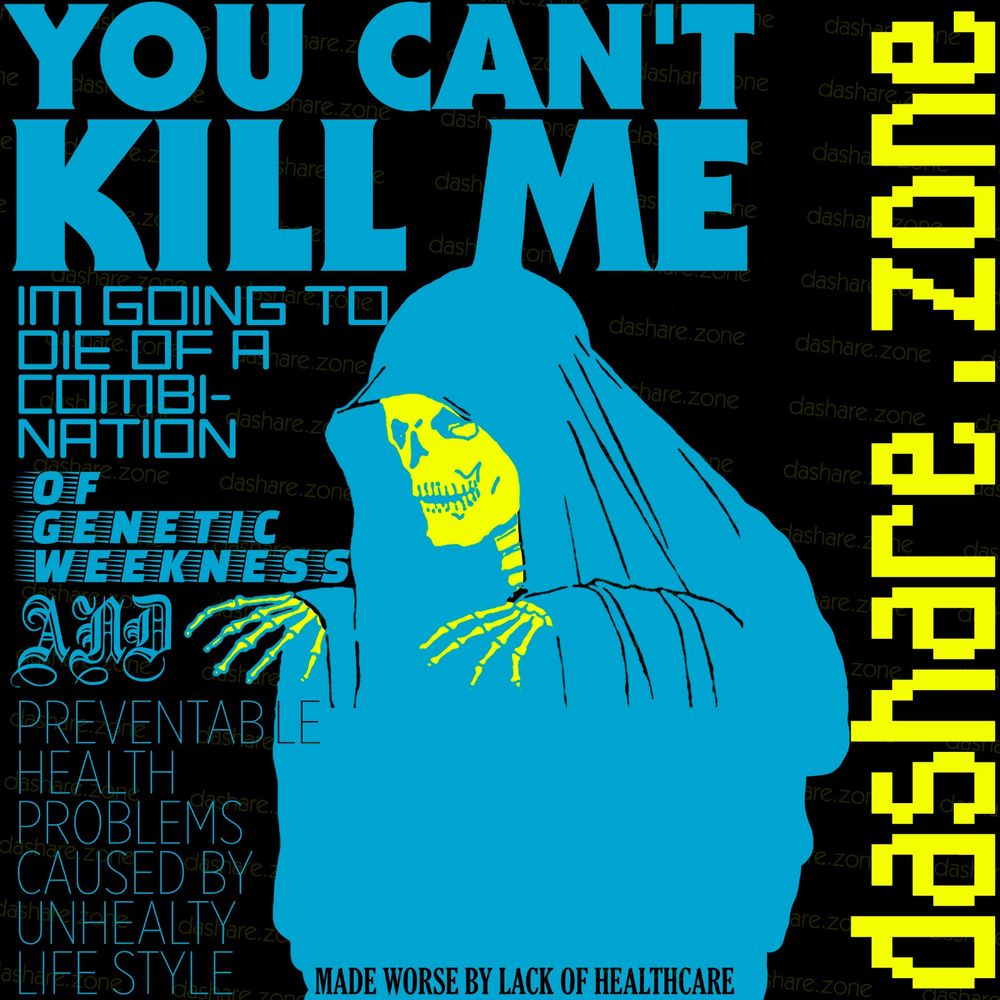 A SKELTEN CREEPEN "YOU CANT KILL ME , IM GOING TO DIE A COMBINATION OF GENETIC WEAKNESS AND PREVEBTABLE HEALTH PROBLEMS CAUSED BY UNHEALTHY LIFESTYLE MADE WORSE BY LACK OF HEALTH CARE " - DASHARE.ZONE ADMIN