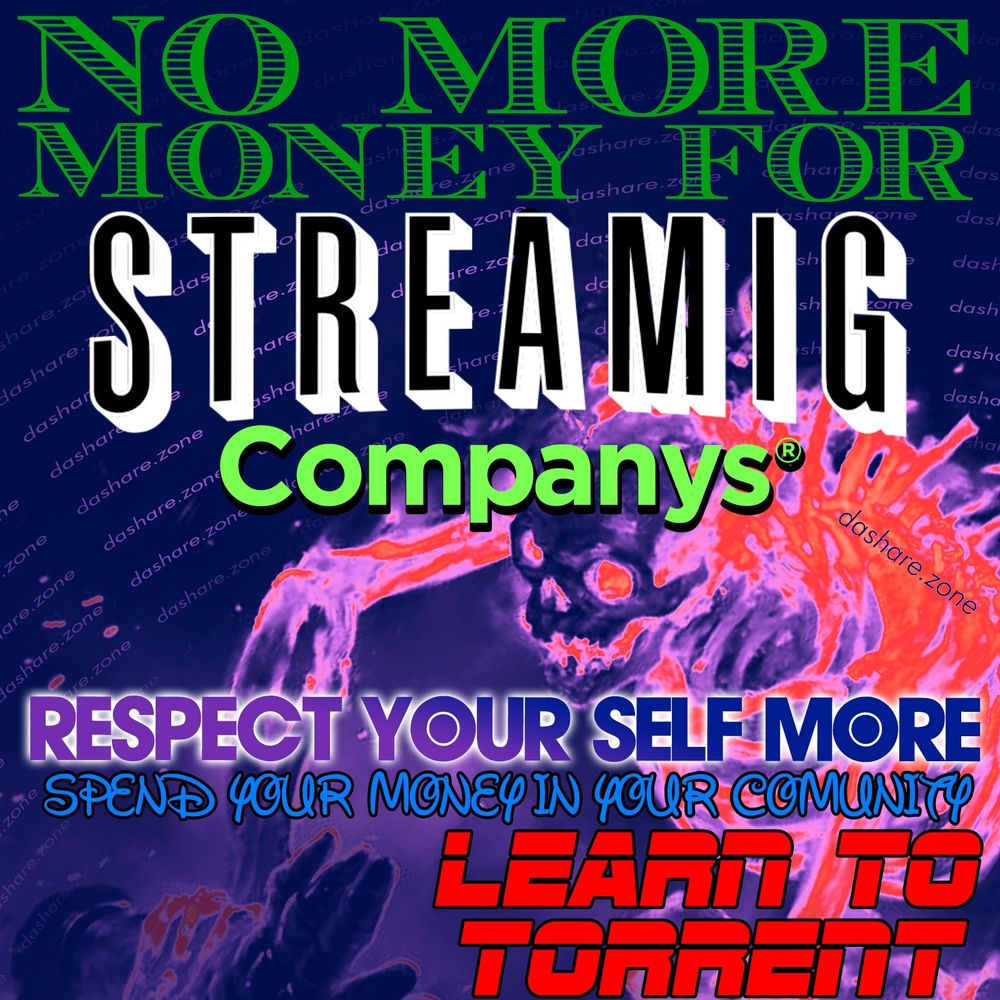 A SKELOTON REFUSSING TO GIVE MONEY TO DA GATE KEPPER'S OF MEDIA - SET UP A PLEX DOWNLOAD "UNIVERSAL MEDIA SERVER" GO TO LIBGEN GO TO PIRATE BAY ETC - AND THE TEXT SAYS "NO MORE MONEY FOR STREAMING COMPANYS, RESPECT YOURSELF MORE, SPEND YOUR MONNEY IN YOUR COMMUNTY, LEARN TO TORRENT " - DASHARE.ZONE ADMIN