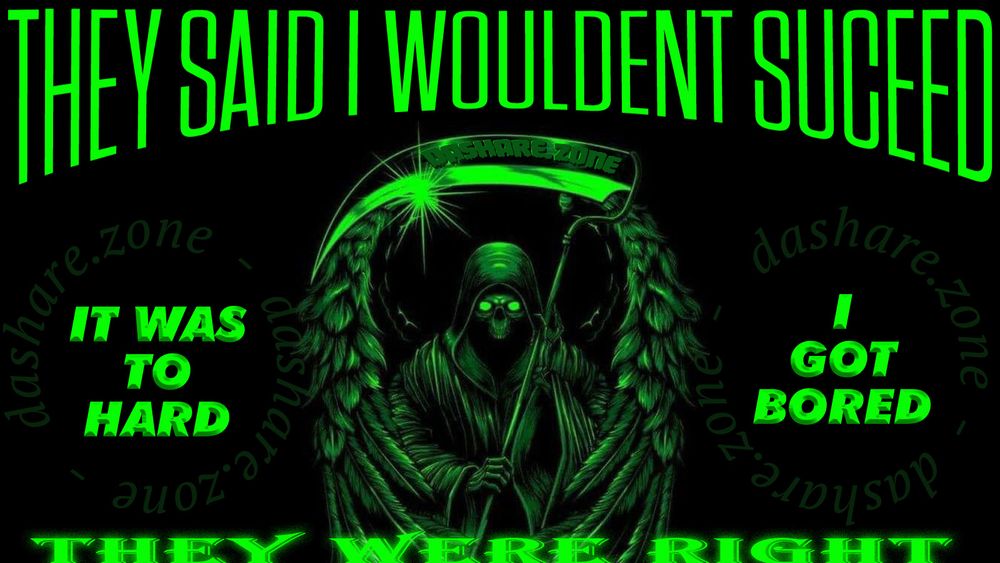 A SKELOTION ANGEL EMERGE'S FROM TE DARKNESS IN MONOCROME GREEN STYLE AND SAYS TO YOU: THEY SAID I WOULDENT SUCCEED - THEY WERE RIGHT "IT WAS TO HARD / I GOT BORED" - AND FUCK IT, DA AMERICAN IDEA OF "SUCCESS" IS UNHINGED, AND NOT IN DA COOL WAY, THE BILLIONAIRS OUT THERE ARE STILL WORKIN 20 HOUR'S A DAY AND SLEEP AT WORK, I SLEPT IN A BED AND WOKE UP AND DIDENT DO SHIT ANT ITS LIKE 3PM NOW, THATS THE GOOD SHIT RIGHT THERE, IMAGINE SPENDING YOUR HUMAN LIFE TO RACK UP MONEY AND NEVER DOING ANYTHING COOL LIKE GETTING HIGH AND SPENDING $60 ON BANDCAMP IN ONE NIGHT THINKING YOUR GOING TO GET BACK INTO LISTNING TO METAL, AND IT DOSENT SOUND AS COOL THE NEXT DAY, AND INSTEAD OF PAYING MUSICIANS THERE BUILDING BUNKER'S UNDERGROUND WITH THE FUTILE ASSUMPTION THAT THERE SECURITY GUARDS AINT GONNA TAKE EM OUT IF DA POCALYPSE REALLY COMES, IM JUST GONNA ROAST IN DA GLOW OF THE MUSHROOM CLOUD IF IT COMES TO THAT!!! I AINT WORRIED ABOUT THAT SHIT!!! I SIMPLY HAVE A PERVASIVE SENSE OF FEAR ABOUT NOTHING (GENRALIZED ANXIETY DISORDER) - DASHARE.ZONE ADMIN