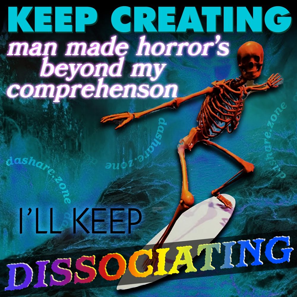 A SKELATAN SERFING AND IT SAY'S " KEEP CREATING MAND MADE HORROR'S BEYOND MY COMPREHENSION , I LL KEEP DISSOCIATING " - DASHARE.ZONE ADMIN

HOPE YOUR KICKEN A$$ AND STAYIN COOL - DASHARE.ZONE ADMIN